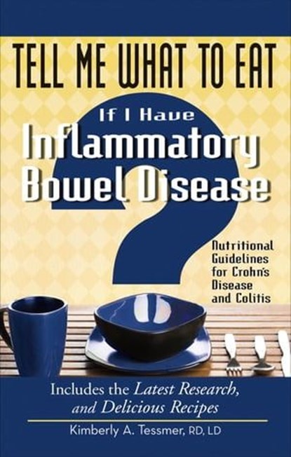 Tell Me What to Eat If I Have Inflammatory Bowel Disease, Kimberly A. Tessmer - Ebook - 9781601636317