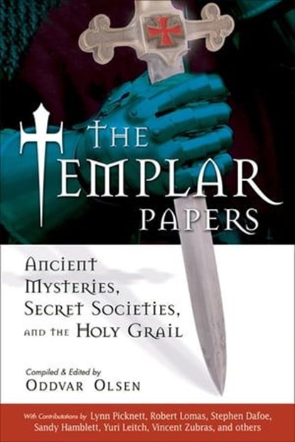 The Templar Papers, Lynn Picknett ; Robert Lomas ; Stephen Dafoe ; Sandy Hamblett ; Yuri Leitch ; Vincent Zubras - Ebook - 9781601636942