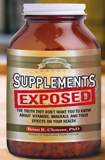 Supplements Exposed, Brian R. Clement - Ebook - 9781601637604