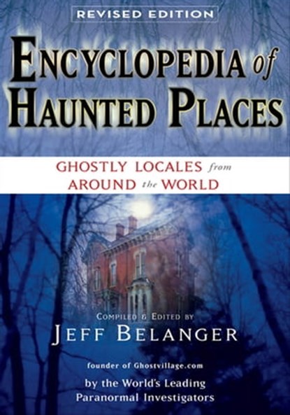 Encyclopedia of Haunted Places, Revised Edition, Jeff Belanger - Ebook - 9781601637628