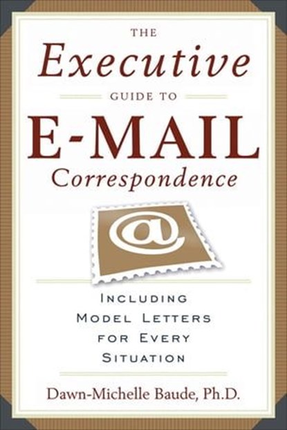The Executive Guide to E-mail Correspondence, Dawn-Michelle Baude - Ebook - 9781601638632