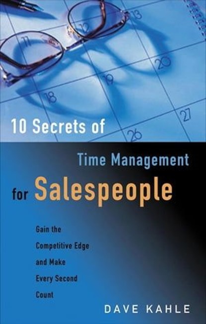 10 Secrets of Time Management for Salespeople, Dave Kahle - Ebook - 9781601639042