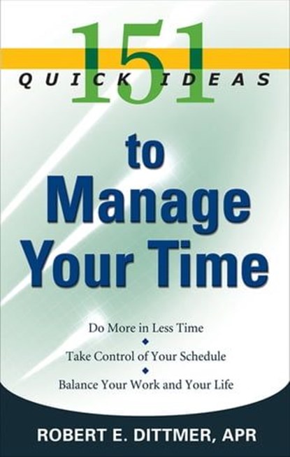 151 Quick Ideas to Manage Your Time, Robert E. Dittmer - Ebook - 9781601639134