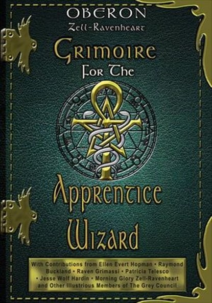 Grimoire For The Apprentice Wizard, Oberon Zell-Ravenheart ; Ellen Evert Hopman ; Raymond Buckland ; Raven Grimassi ; Patricia Telesco ; Jesse Wolf Hardin ; Morning Glory Zell-Ravenheart - Ebook - 9781601639714