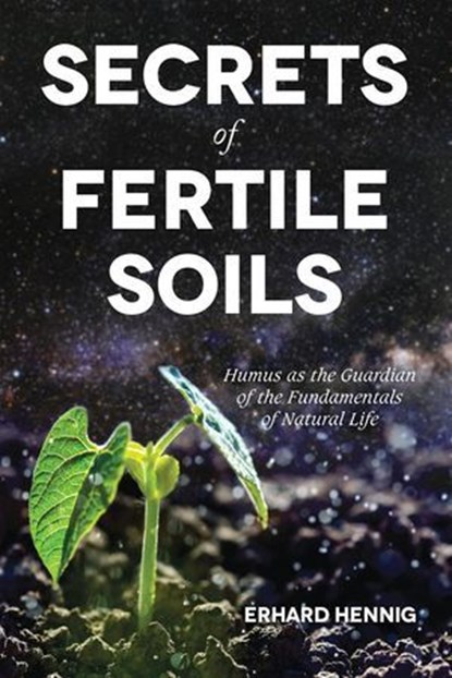 Secrets of Fertile Soils, Erhard Hennig - Ebook - 9781601731289