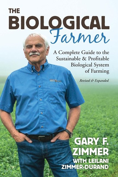Biological Farmer, Gary F Zimmer ; Leilani Zimmer-Durand - Paperback - 9781601731340