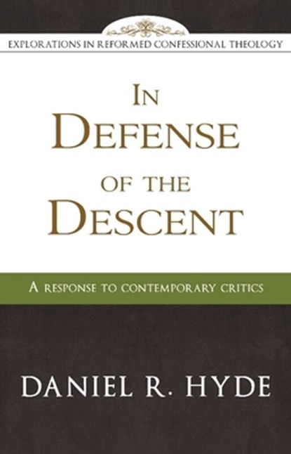 In Defense of the Descent: A Response to Contemporary Critics, Daniel R. Hyde - Paperback - 9781601780898