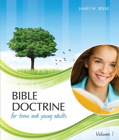 Bible Doctrine for Teens and Young Adults, Volume 1, James W. Beeke - Gebonden - 9781601782915