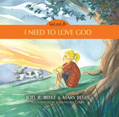 I Need to Love God: God and Me Series, Volume 3, Joel R. Beeke - Gebonden - 9781601788719