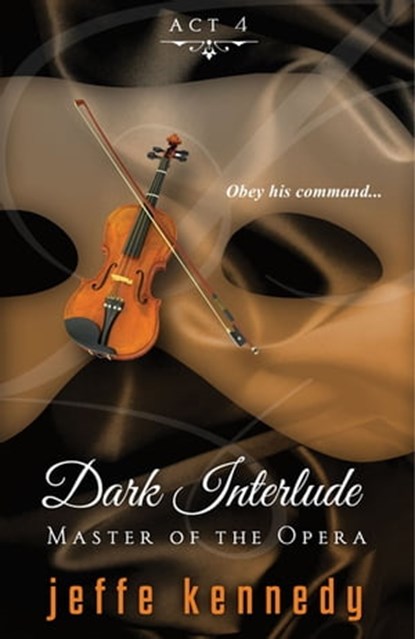 Master of the Opera, Act 4: Dark Interlude, Jeffe Kennedy - Ebook - 9781601831590