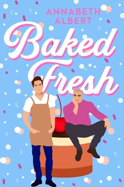 Baked Fresh, Annabeth Albert - Ebook - 9781601833938