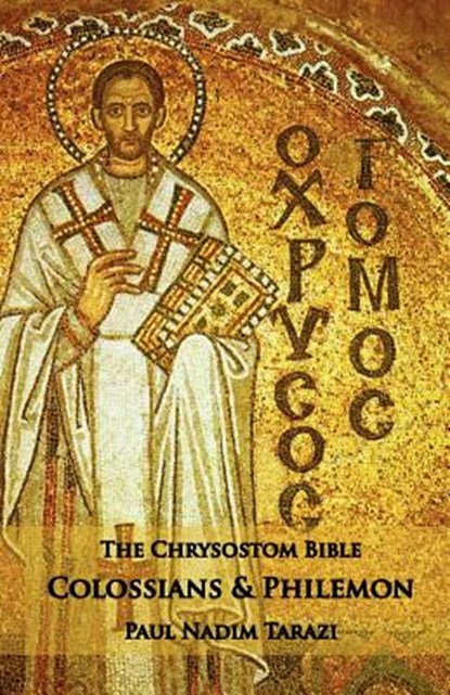 The Chrysostom Bible - Colossians & Philemon, Paul Nadim Tarazi - Paperback - 9781601910134
