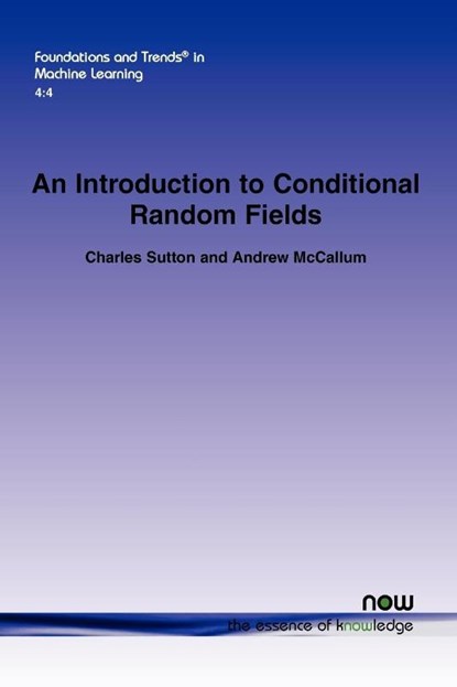 An Introduction to Conditional Random Fields, Charles Sutton ; Andrew McCallum - Paperback - 9781601985729