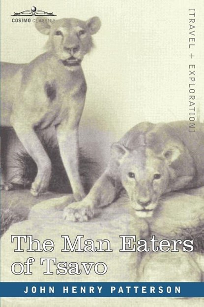 The Man Eaters of Tsavo and Other East African Adventures, John Henry Patterson - Paperback - 9781602060005