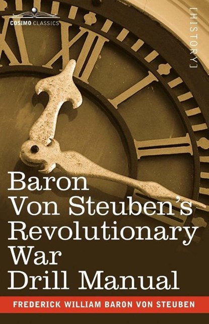 Baron Von Steuben's Revolutionary War Drill Manual, Frederick William Baron Von Steuben - Paperback - 9781602061064