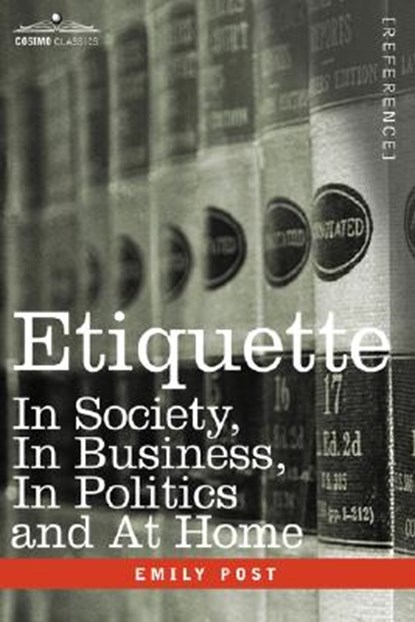 Etiquette: In Society, in Business, in Politics and at Home, Emily Post - Paperback - 9781602061149