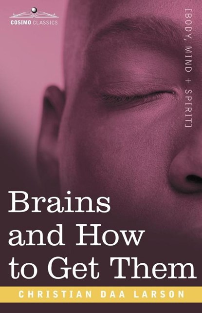 Brains and How to Get Them, Christian D Larson - Paperback - 9781602061729