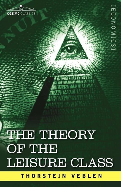 The Theory of the Leisure Class, Thorstein Veblen - Paperback - 9781602061798