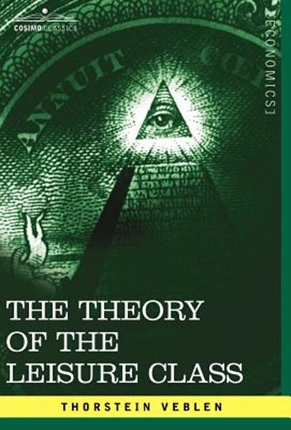 The Theory of the Leisure Class, Thorstein Veblen - Gebonden - 9781602061804