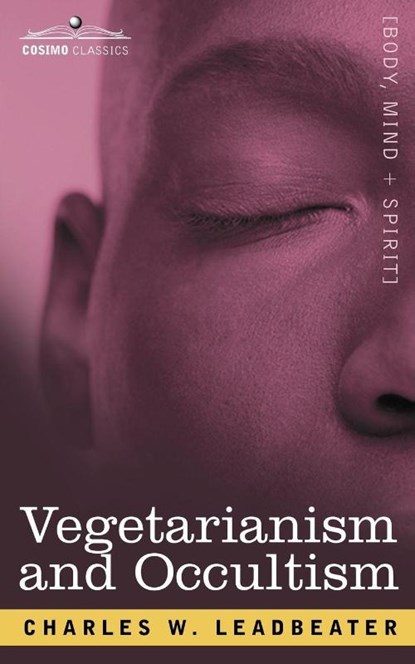 Vegetarianism and Occultism, Charles Webster Leadbeater - Paperback - 9781602062078