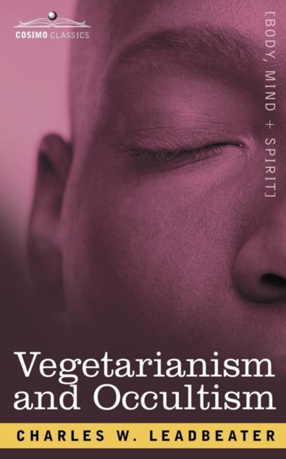 Vegetarianism and Occultism, Charles Webster Leadbeater - Paperback - 9781602062078