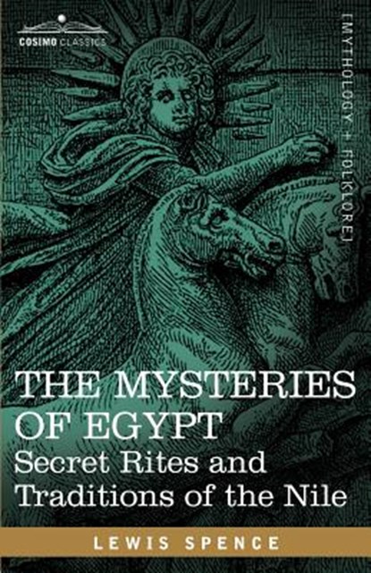 The Mysteries of Egypt: Secret Rites and Traditions of the Nile, Lewis Spence - Paperback - 9781602062214