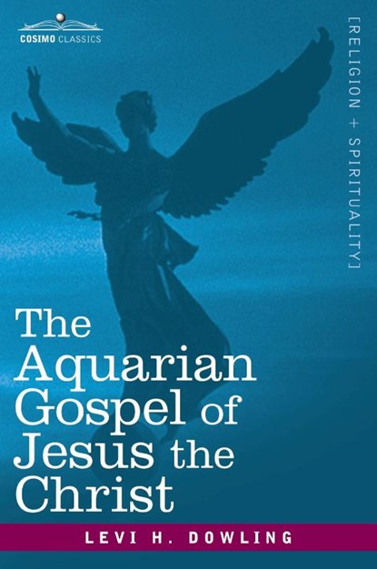 The Aquarian Gospel of Jesus the Christ, Levi H Dowling - Paperback - 9781602062245