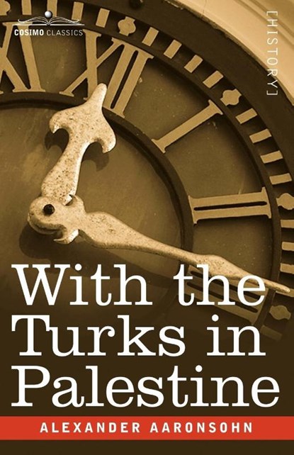With the Turks in Palestine, Alexander Aaronsohn - Paperback - 9781602062634