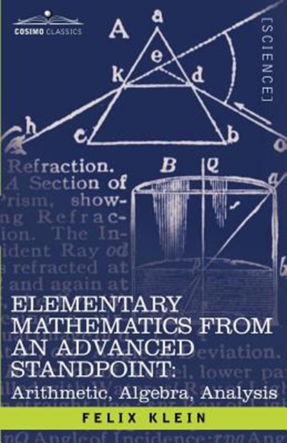 Elementary Mathematics from an Advanced Standpoint: Arithmetic, Algebra, Analysis, Felix Klein - Paperback - 9781602066472