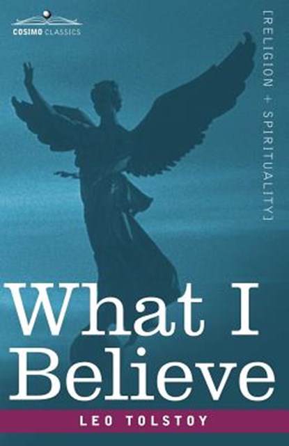 What I Believe, Leo Nikolayevich Tolstoy - Paperback - 9781602067226