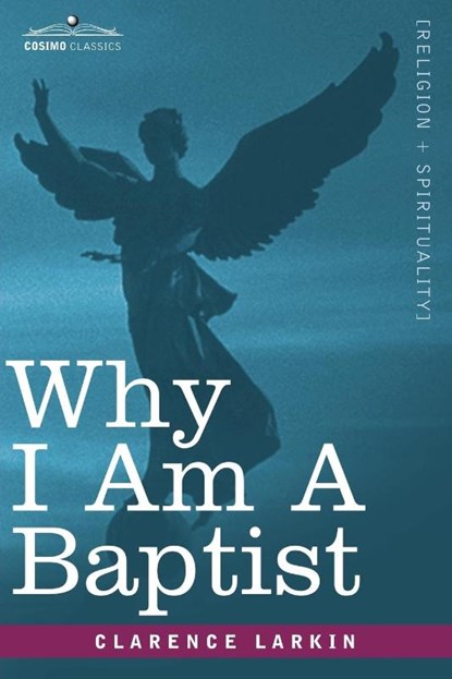 Why I Am a Baptist, Clarence Larkin - Paperback - 9781602067677