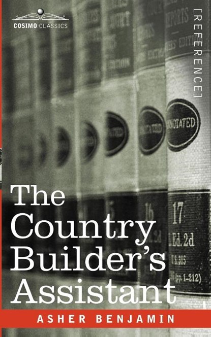The Country Builder's Assistant, Asher Benjamin - Paperback - 9781602067691