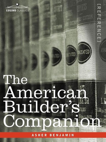 The American Builder's Companion, Asher Benjamin - Paperback - 9781602067813