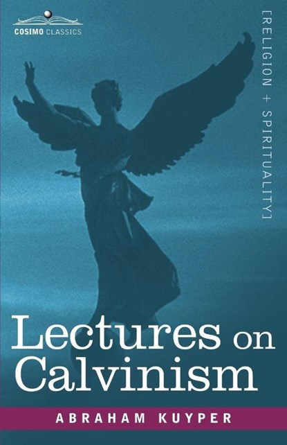Lectures on Calvinism, Abraham Kuyper - Paperback - 9781602068407