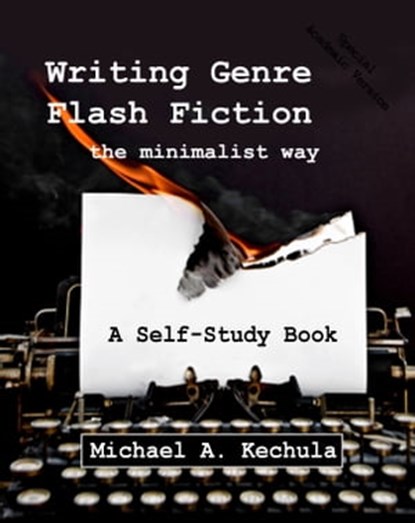 Writing Genre Flash Fiction the Minimalist Way, Michael A. Kechula - Ebook - 9781602151383
