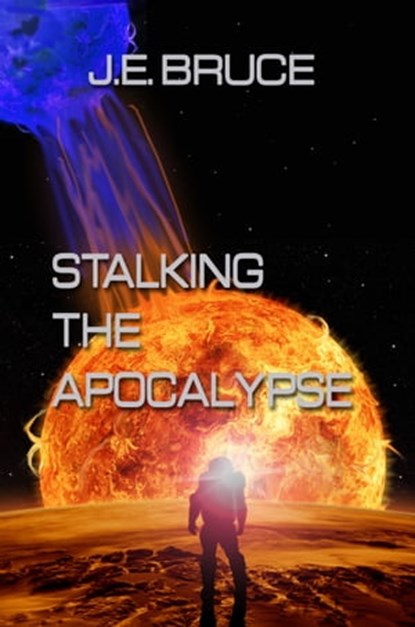 Stalking the Apocalypse, J. E. Bruce - Ebook - 9781602152724
