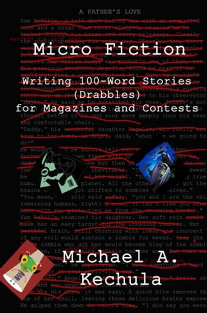 Micro Fiction: Writing 100-Word Stories (Drabbles) for Magazines and Contests, Michael A. Kechula - Ebook - 9781602152809