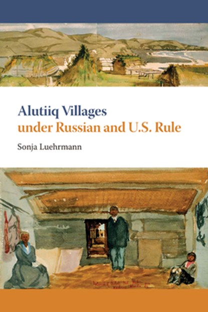 Alutiiq Villages under Russian and U.S. Rule, Sonja Luehrmann - Paperback - 9781602230231