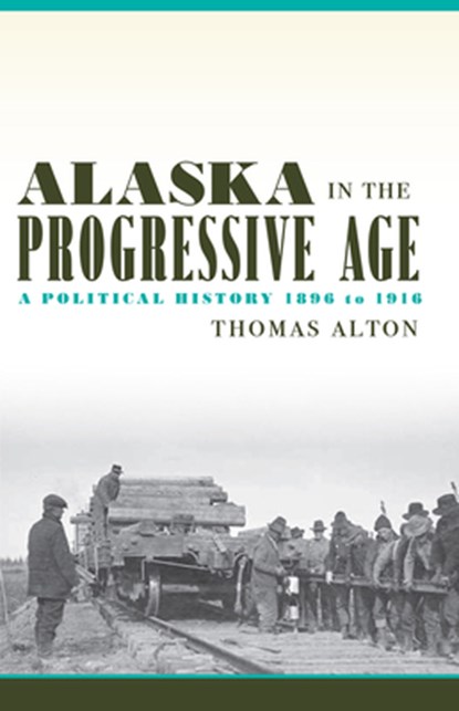 Alaska in the Progressive Age, Thomas Alton - Paperback - 9781602233843
