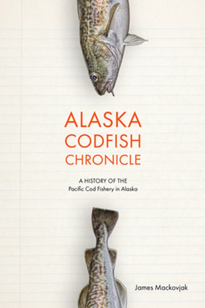 Alaska Codfish Chronicle, James Mackovjack - Paperback - 9781602233898
