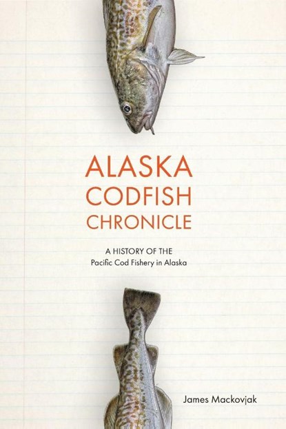 Alaska Codfish Chronicle, James Mackovjack - Paperback - 9781602233898