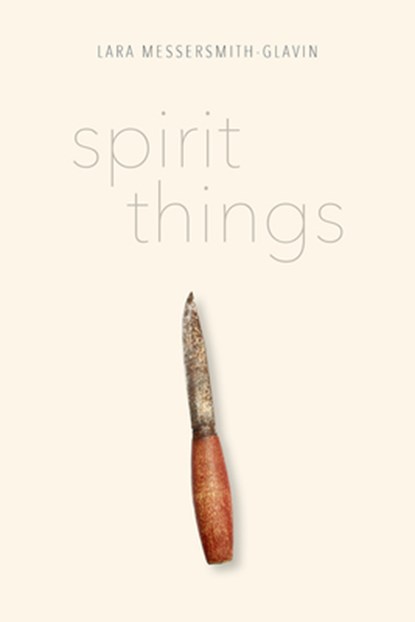 Messersmith-Glavin, L: Spirit Things, Lara Messersmith-Glavin - Paperback - 9781602234550