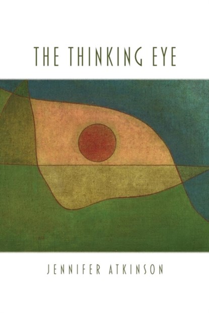 The Thinking Eye, Jennifer Atkinson - Paperback - 9781602357884