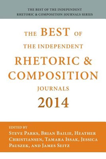 Best of the Independent Journals in Rhetoric and Composition 2014, Steve Parks ; Brian Bailie ; James Seitz - Paperback - 9781602358232