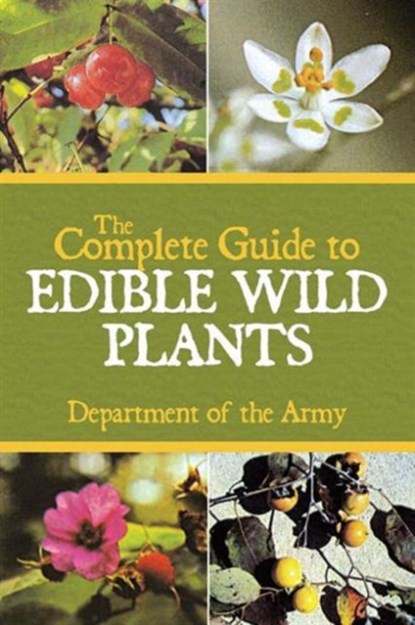 The Complete Guide to Edible Wild Plants, Department of the Army - Paperback - 9781602396920
