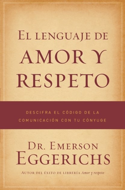 El lenguaje de amor y respeto, Dr. Emerson Eggerichs - Paperback - 9781602553798