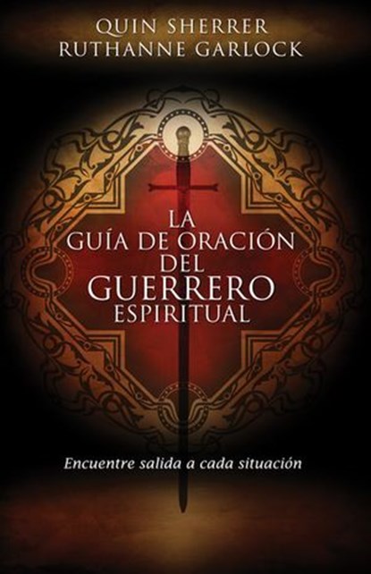 La guía de oración del guerrero espiritual, Quin M. Sherrer ; Ruthanne Garlock - Ebook - 9781602555297