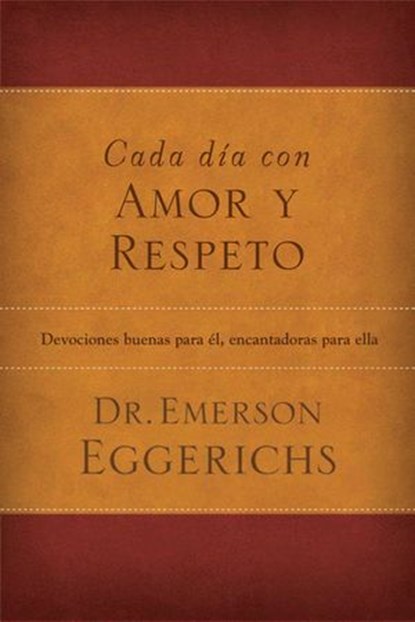 Cada día con amor y respeto, Dr. Emerson Eggerichs - Ebook - 9781602557376