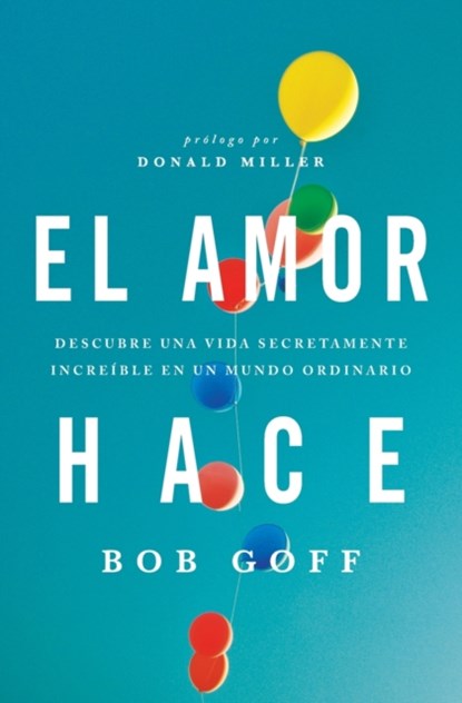 El amor hace, Bob Goff - Paperback - 9781602558328