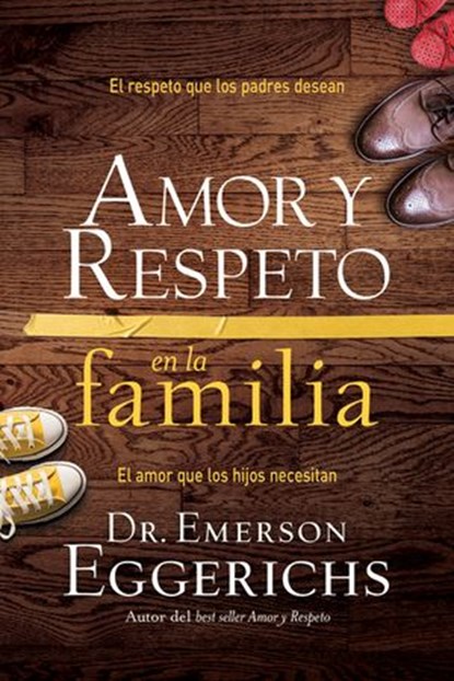 Amor y respeto en la familia, Dr. Emerson Eggerichs - Ebook - 9781602559783